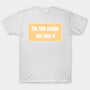 TikTok Made Me Buy It - Funny Quotes T-Shirt